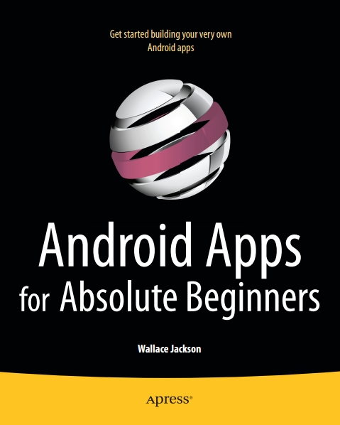 Книга на английском - Android Apps for Absolute Beginners: Get started building your very own Android apps - обложка книги скачать бесплатно