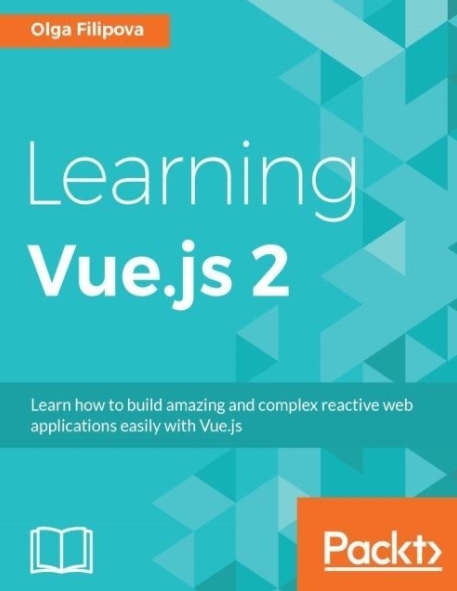 Книга на английском - Learning Vue.js 2: Learn how to vuild amazing and complex reactive web applications easily with Vue.js - обложка книги скачать бесплатно