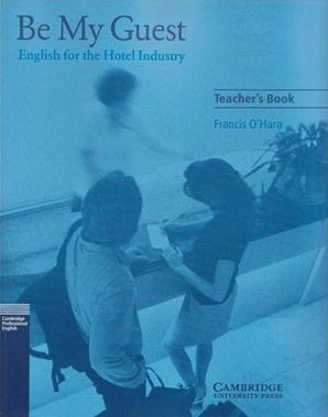 Книга на английском - Cambridge English for the Hotel Industry: Be My Guest - Teacher's Book - обложка книги скачать бесплатно