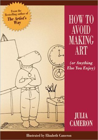 Книга на английском - How to Avoid Making Art (or Anything Else You Enjoy) by Julia Cameron - обложка книги скачать бесплатно