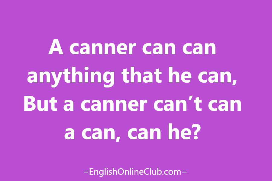 английская скороговорка - как перевести A canner can can anything that he can, But a canner can’t can a can, can he? перевод english tongue twister