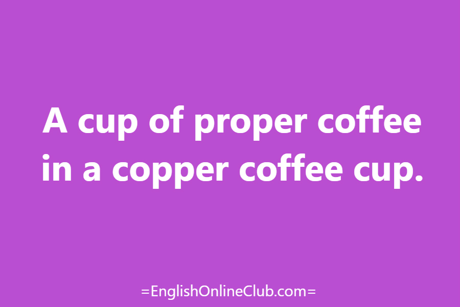 английская скороговорка - как перевести A cup of proper coffee in a copper coffee cup. перевод english tongue twister