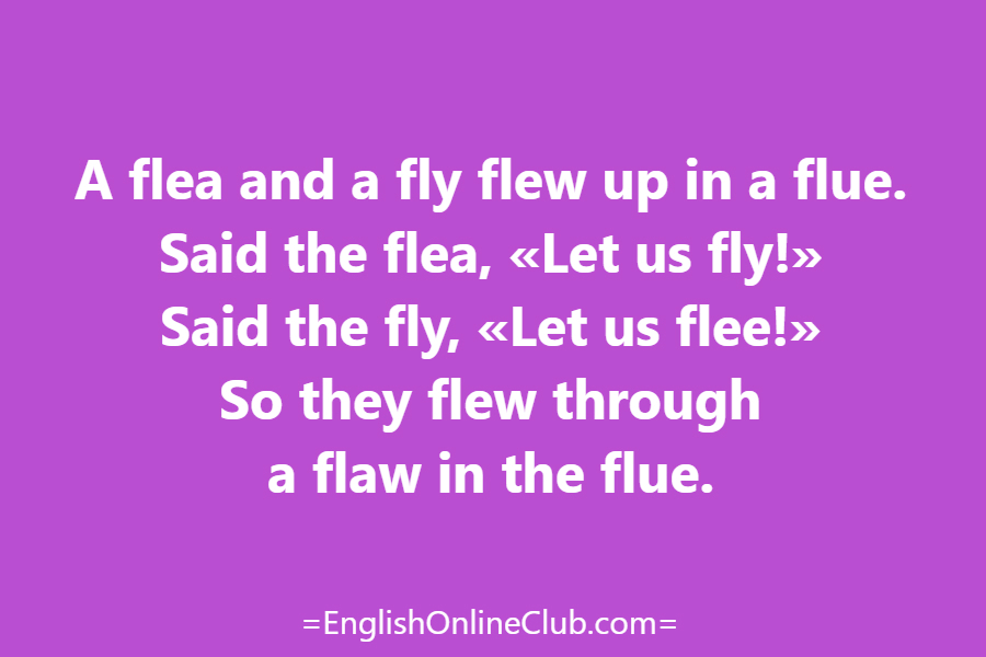 английская скороговорка - как перевести A flea and a fly flew up in a flue. Said the flea, «Let us fly!» Said the fly, «Let us flee!» So they flew through a flaw in the flue. перевод english tongue twister