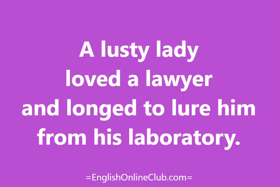 английская скороговорка - как перевести A lusty lady loved a lawyer and longed to lure him from his laboratory. перевод english tongue twister