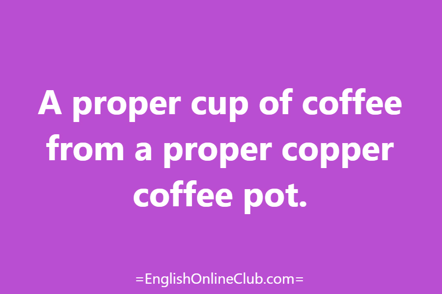 английская скороговорка - как перевести A proper cup of coffee from a proper copper coffee pot. перевод english tongue twister