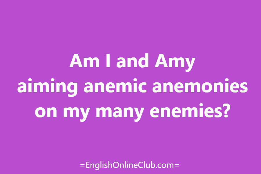 английская скороговорка - как перевести Am I and Amy aiming anemic anemonies on my many enemies? перевод english tongue twister