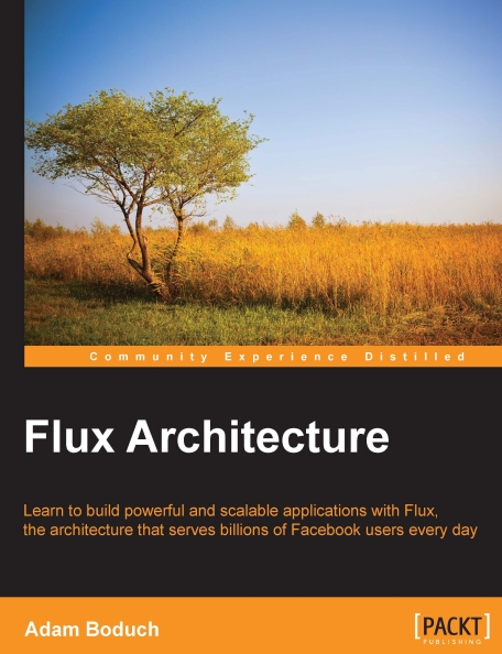 Книга на английском - Flux Architecture: Learn to build powerful and scalable applications with Flux, the architecture that serves billions of Facebook users every day - обложка книги скачать бесплатно