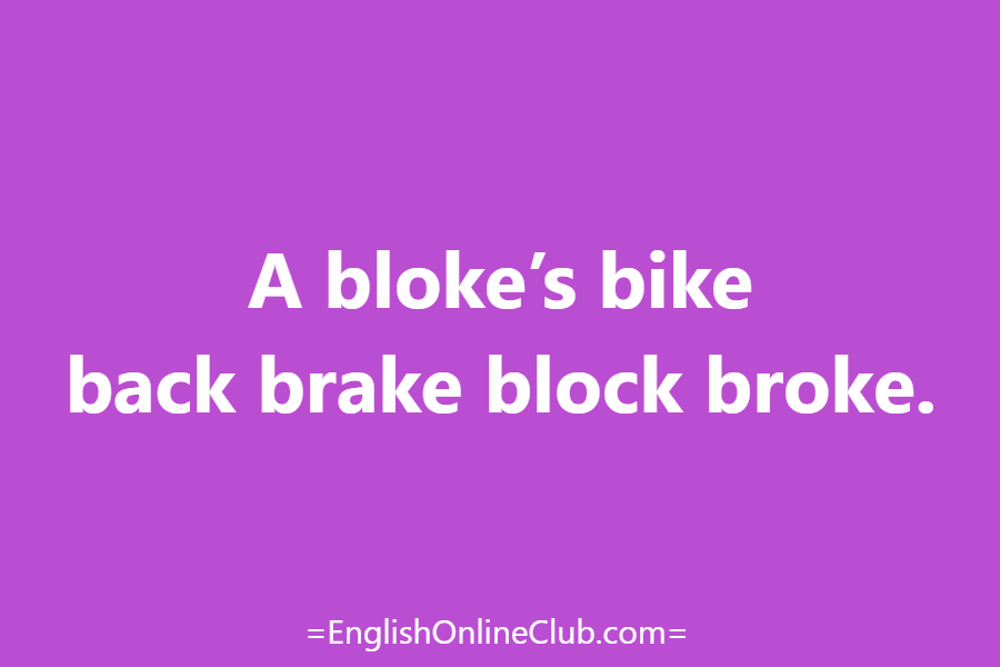 английская скороговорка - как перевести A bloke’s bike back brake block broke. перевод english tongue twister