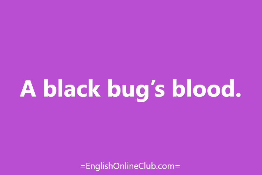 английская скороговорка - как перевести A black bug’s blood. перевод english tongue twister