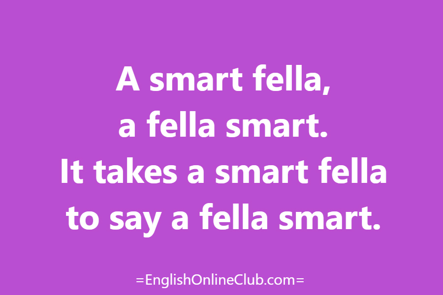 английская скороговорка - как перевести A smart fella, a fella smart. It takes a smart fella to say a fella smart. перевод english tongue twister