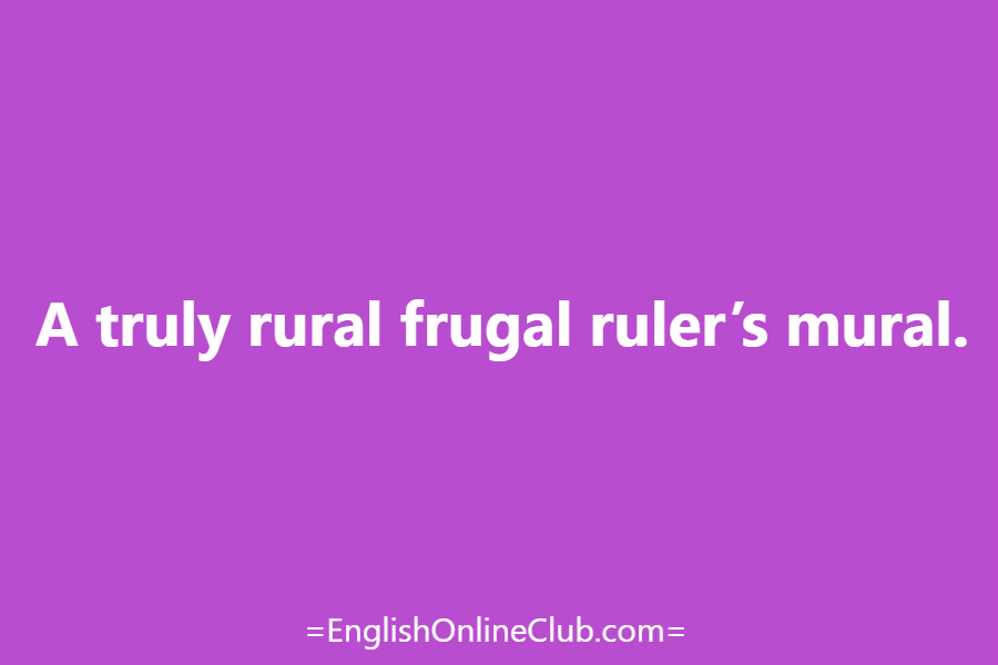 английская скороговорка - как перевести A truly rural frugal ruler’s mural. перевод english tongue twister